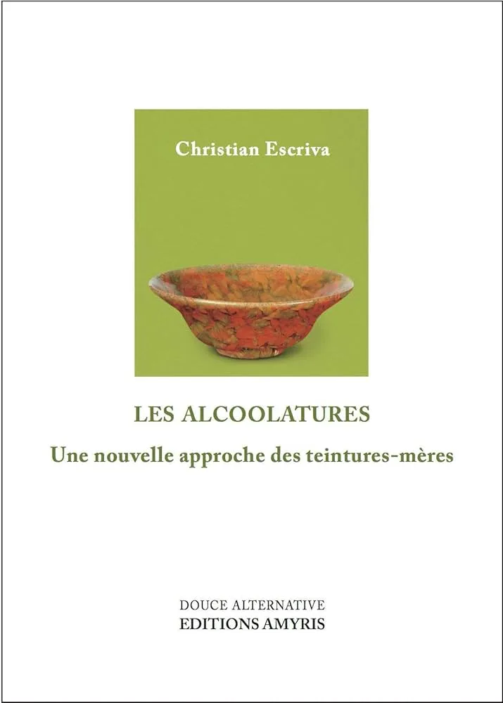Couverture de Les alcoolatures, une nouvelle approche des teintures-mères